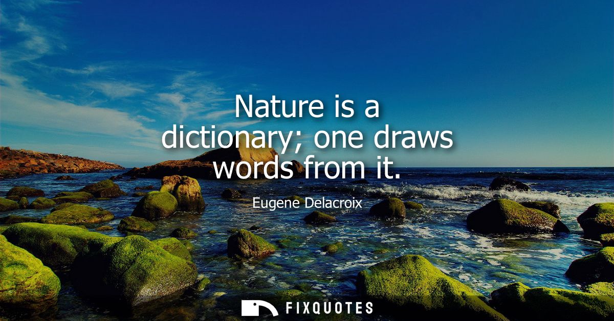 Nature is a dictionary one draws words from it