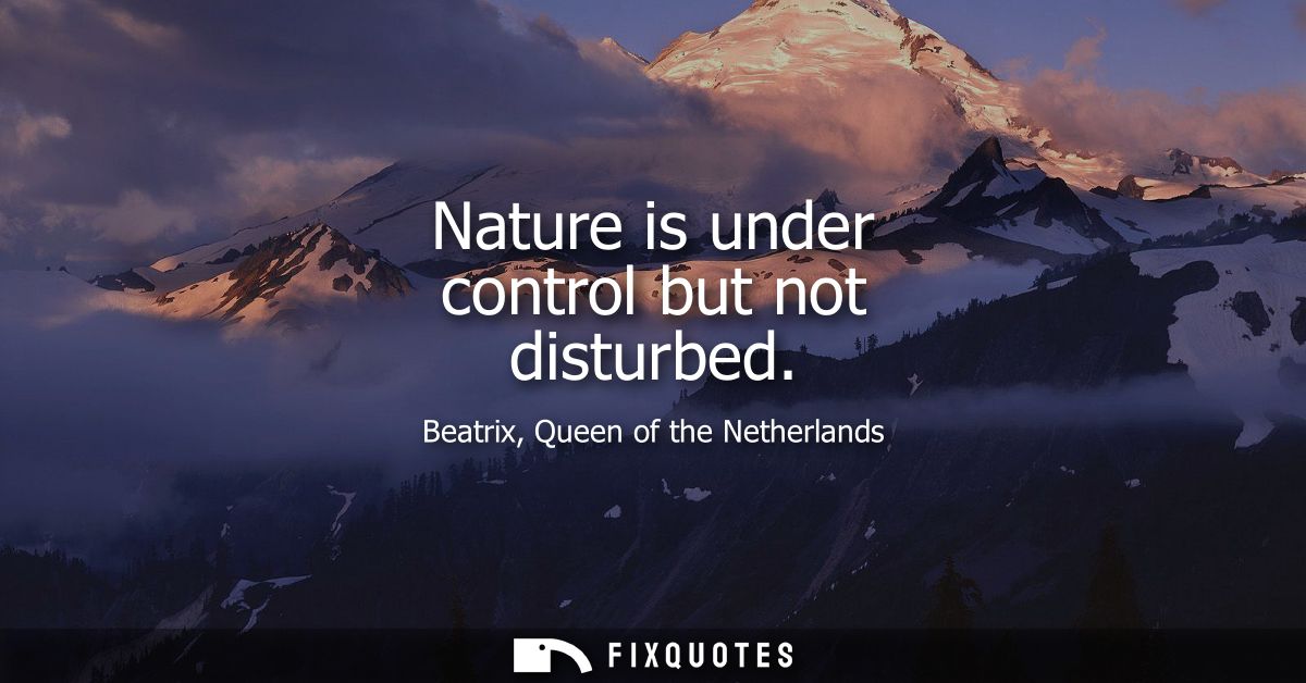 Nature is under control but not disturbed