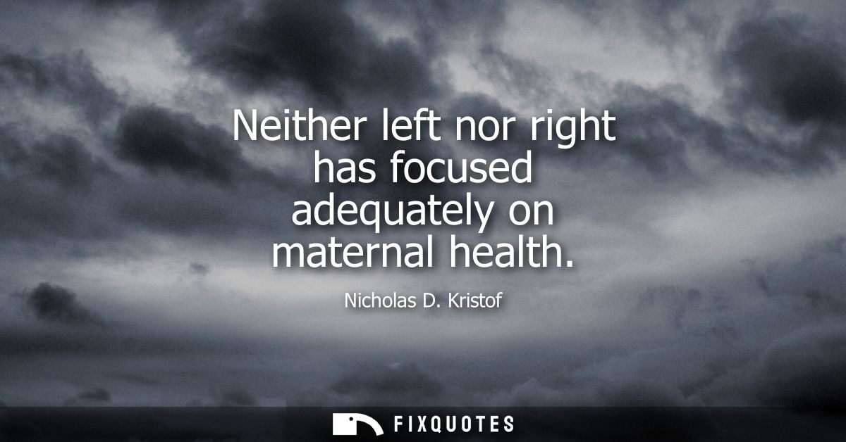 Neither left nor right has focused adequately on maternal health