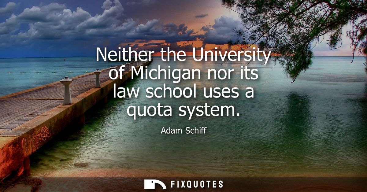 Neither the University of Michigan nor its law school uses a quota system