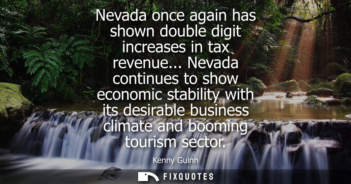 Nevada once again has shown double digit increases in tax revenue... Nevada continues to show economic stability with it