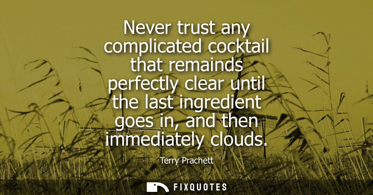 Never trust any complicated cocktail that remainds perfectly clear until the last ingredient goes in, and then immediate