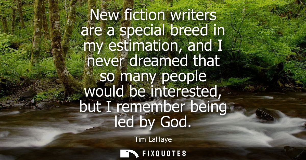 New fiction writers are a special breed in my estimation, and I never dreamed that so many people would be interested, b