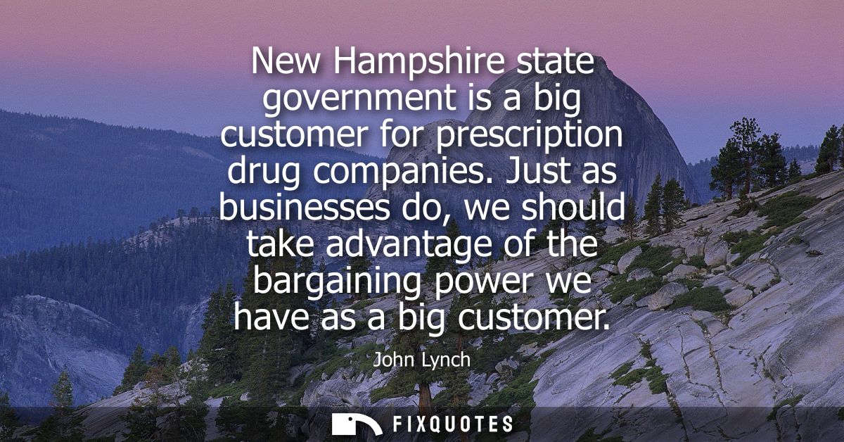 New Hampshire state government is a big customer for prescription drug companies. Just as businesses do, we should take 