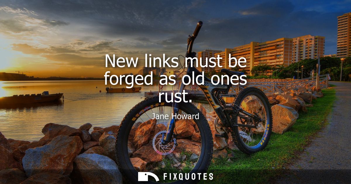 New links must be forged as old ones rust