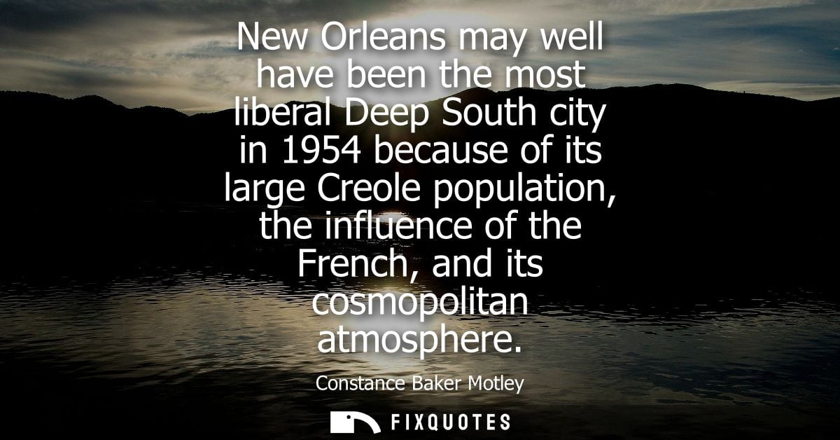 New Orleans may well have been the most liberal Deep South city in 1954 because of its large Creole population, the infl