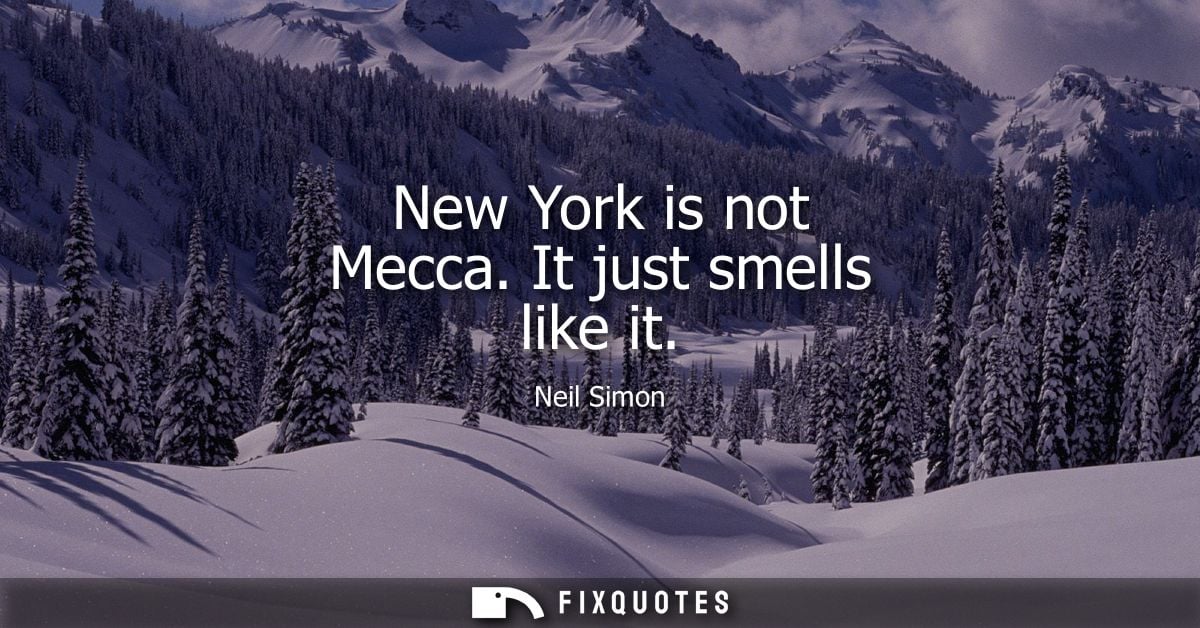 New York is not Mecca. It just smells like it