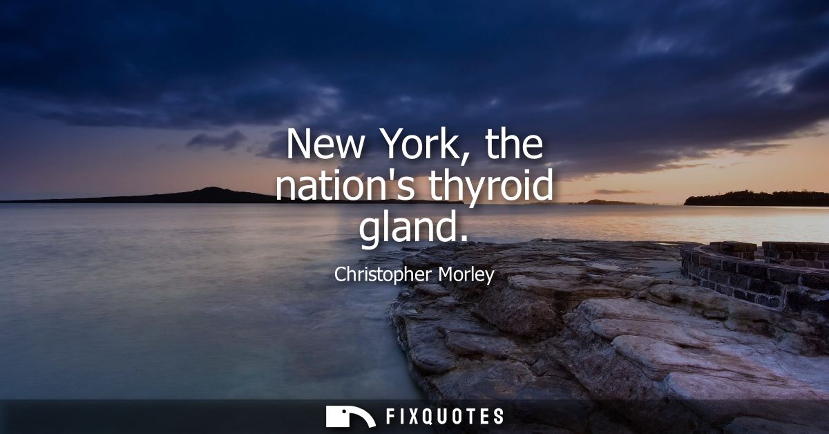 New York, the nations thyroid gland