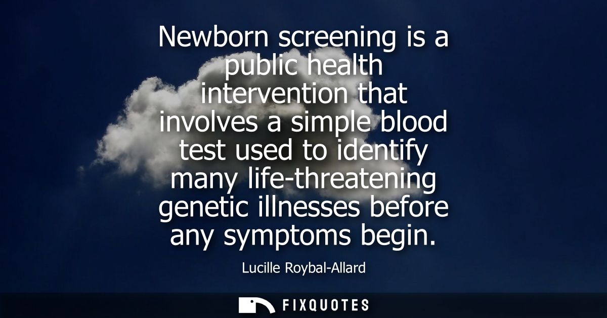 Newborn screening is a public health intervention that involves a simple blood test used to identify many life-threateni