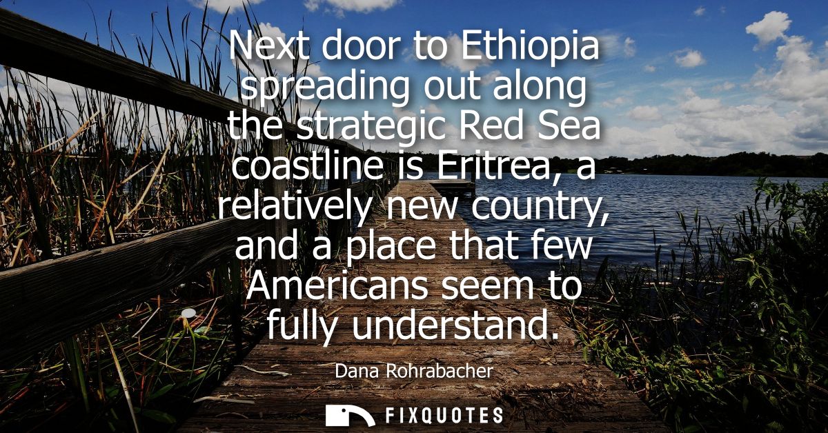 Next door to Ethiopia spreading out along the strategic Red Sea coastline is Eritrea, a relatively new country, and a pl