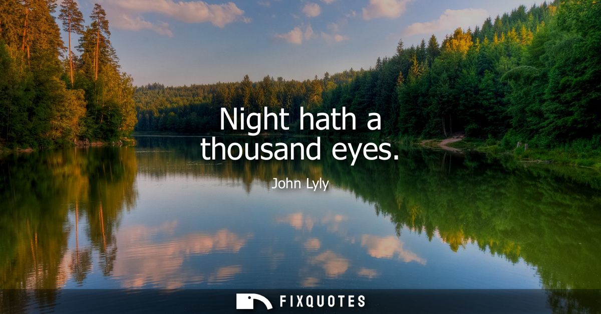 Night hath a thousand eyes