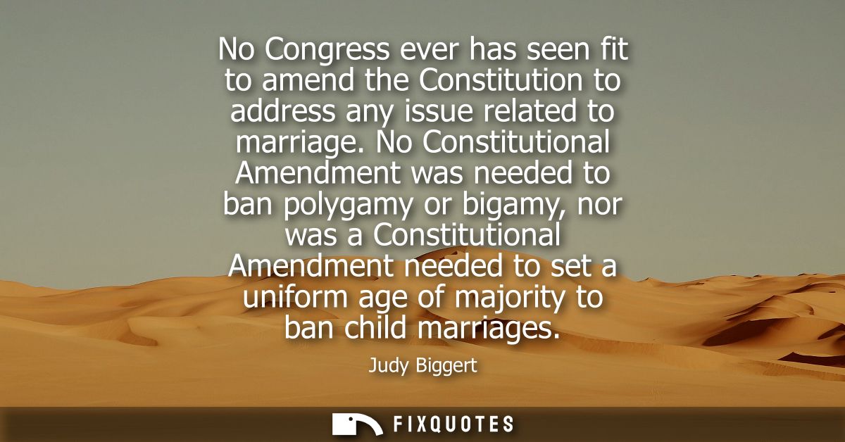 No Congress ever has seen fit to amend the Constitution to address any issue related to marriage. No Constitutional Amen