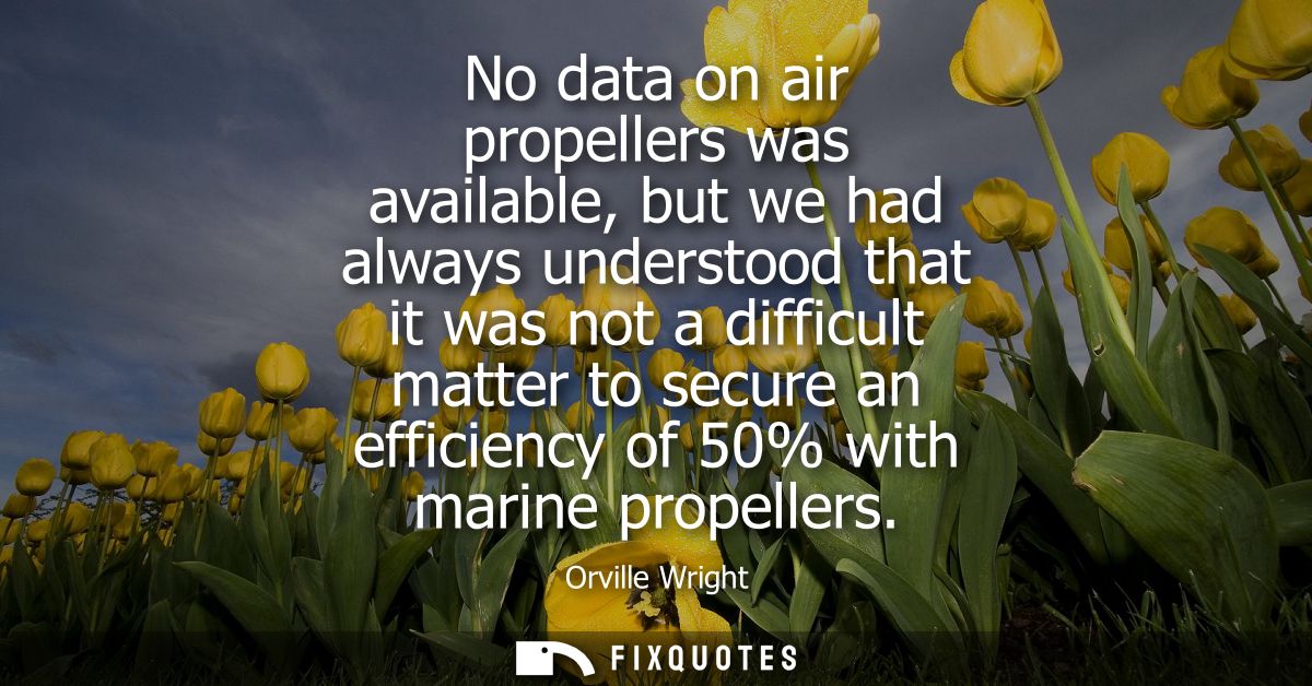 No data on air propellers was available, but we had always understood that it was not a difficult matter to secure an ef