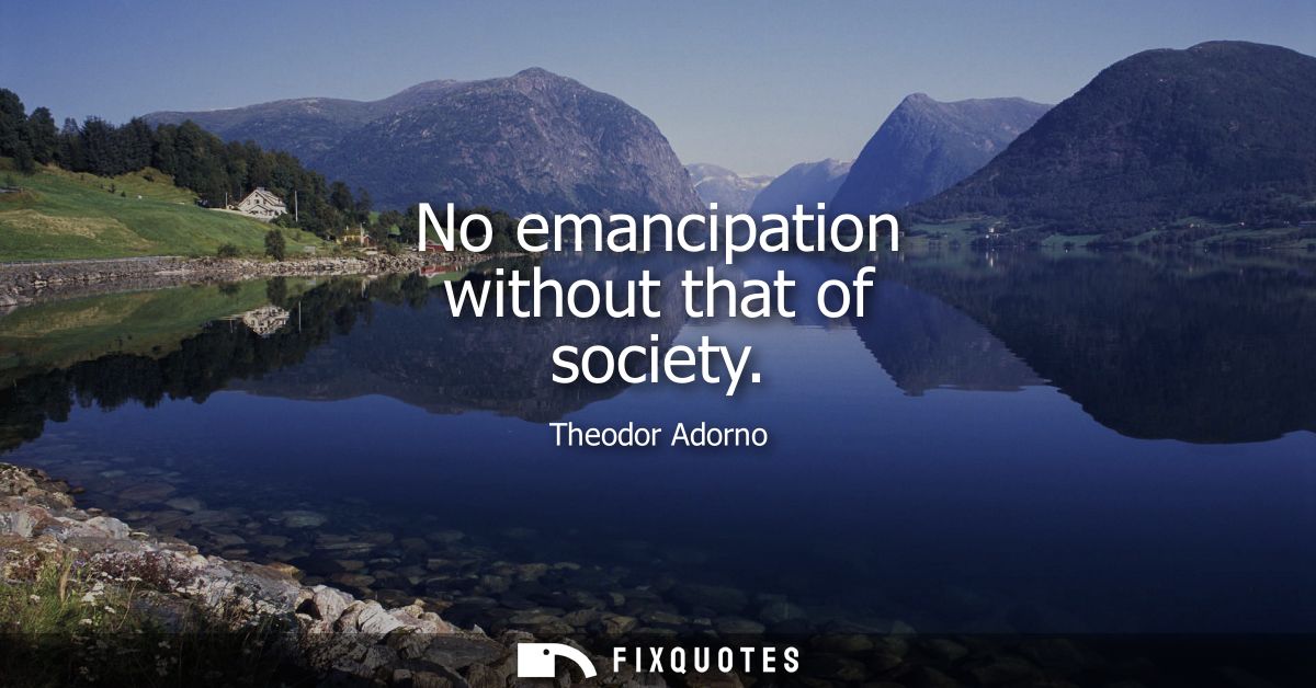 No emancipation without that of society