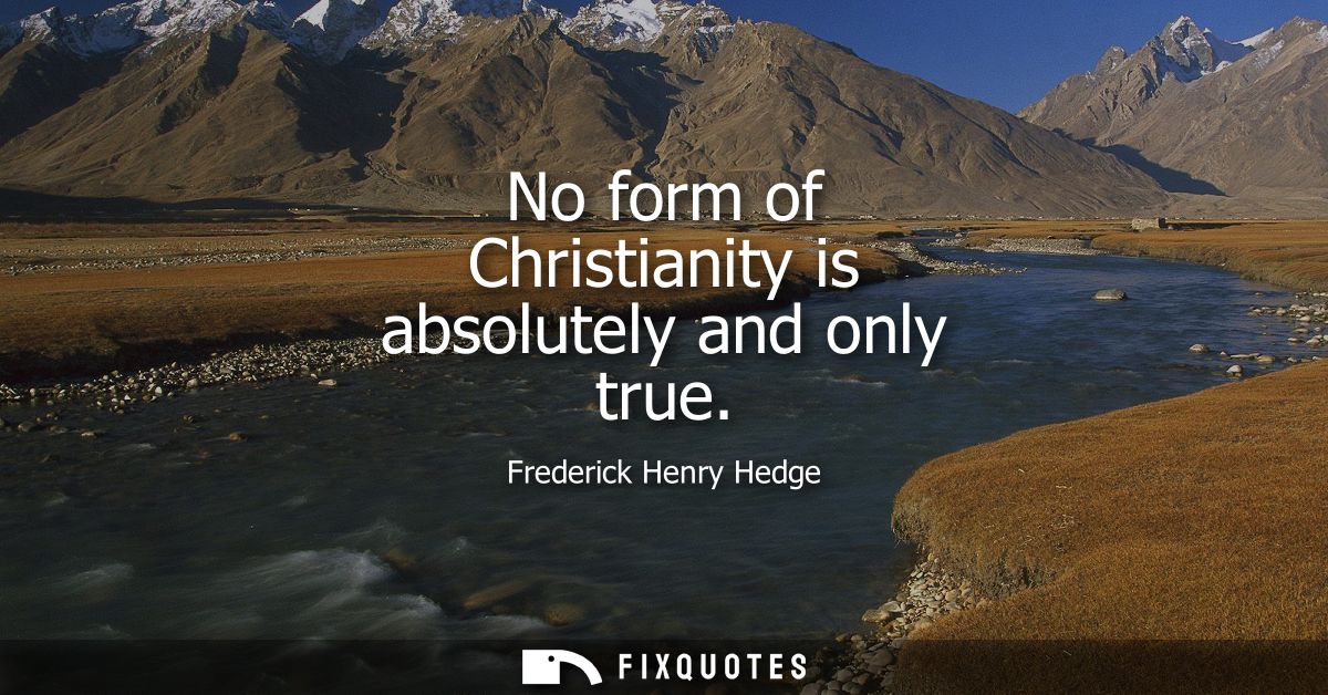No form of Christianity is absolutely and only true