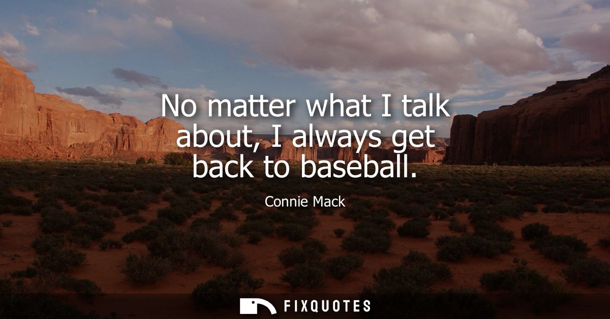No matter what I talk about, I always get back to baseball
