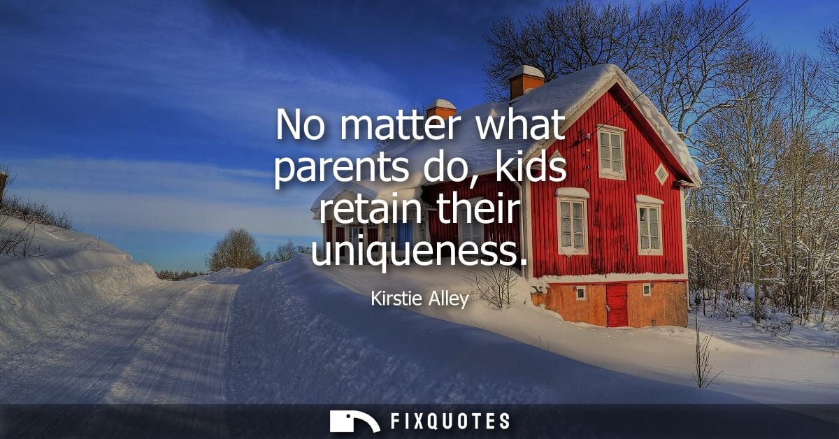 No matter what parents do, kids retain their uniqueness