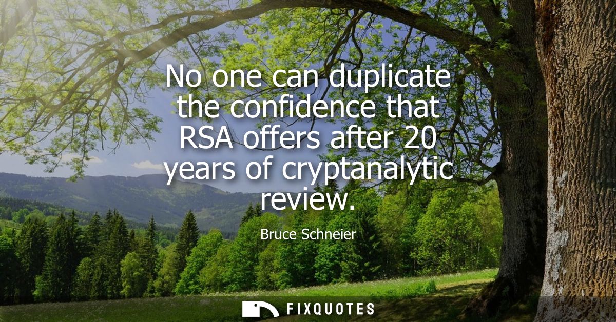 No one can duplicate the confidence that RSA offers after 20 years of cryptanalytic review