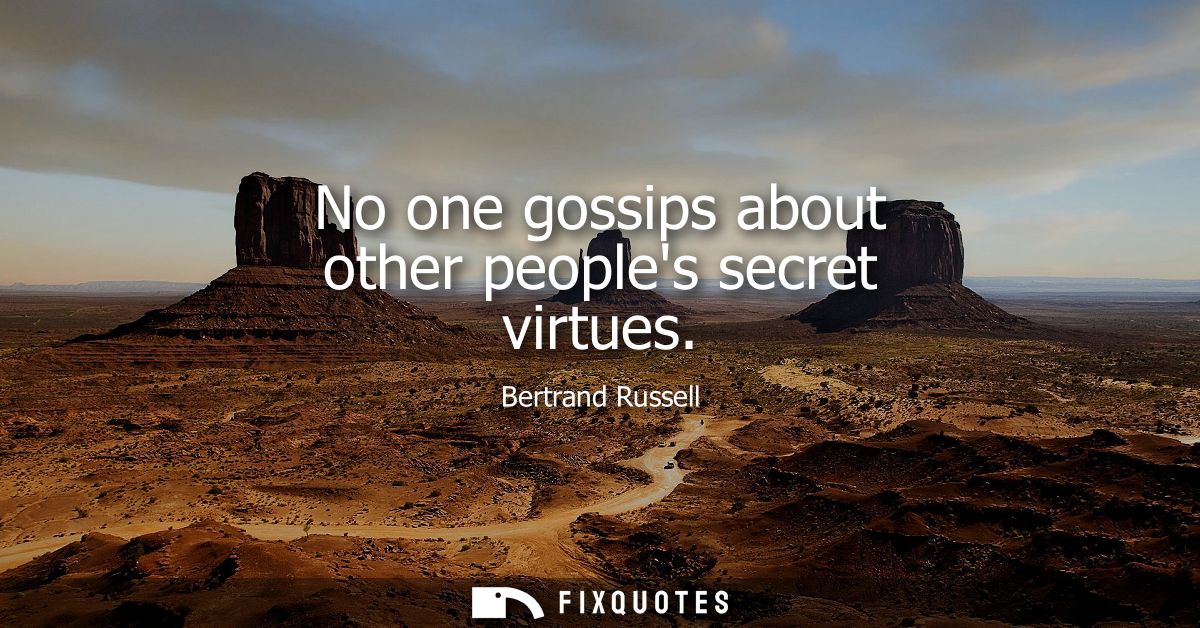 No one gossips about other peoples secret virtues