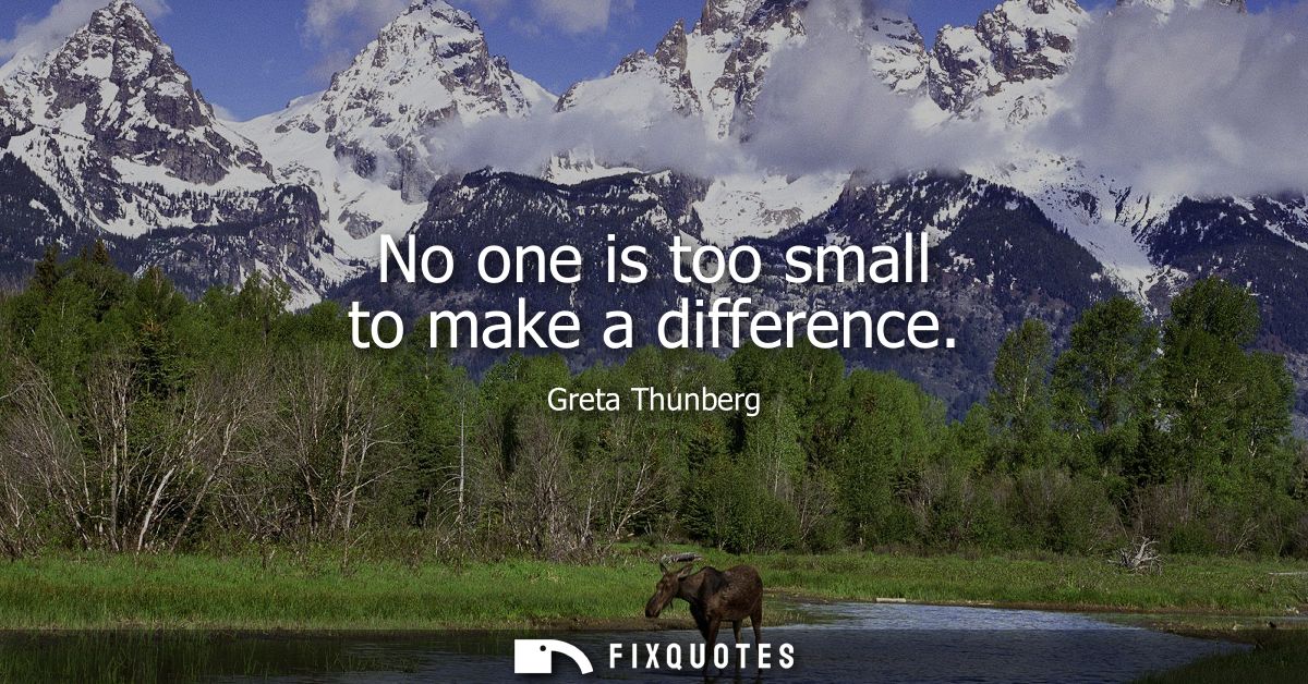 No one is too small to make a difference