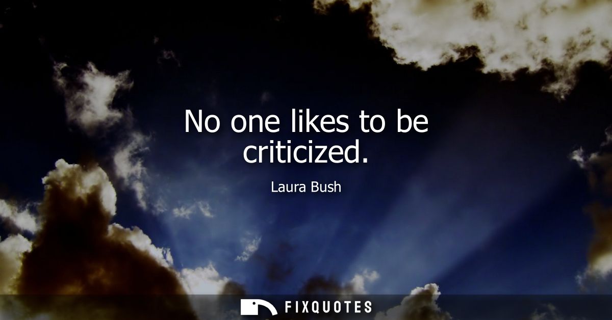 No one likes to be criticized