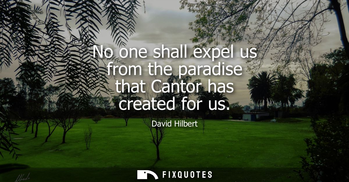 No one shall expel us from the paradise that Cantor has created for us