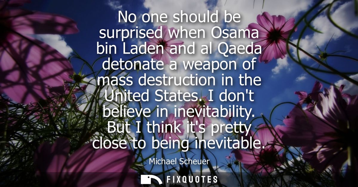 No one should be surprised when Osama bin Laden and al Qaeda detonate a weapon of mass destruction in the United States.