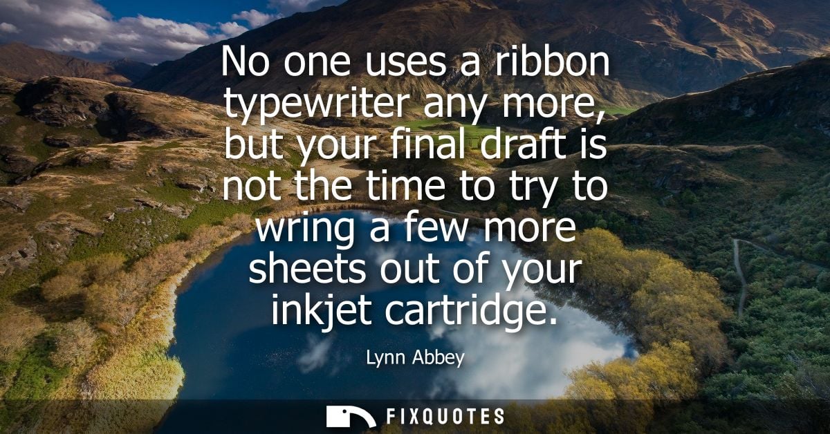 No one uses a ribbon typewriter any more, but your final draft is not the time to try to wring a few more sheets out of 