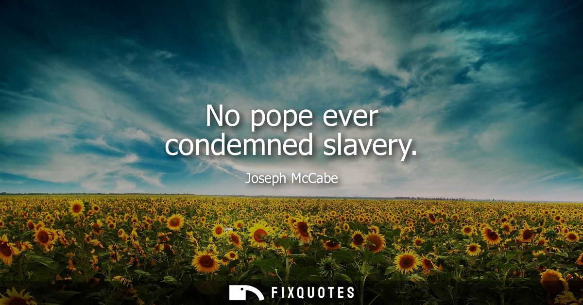 No pope ever condemned slavery