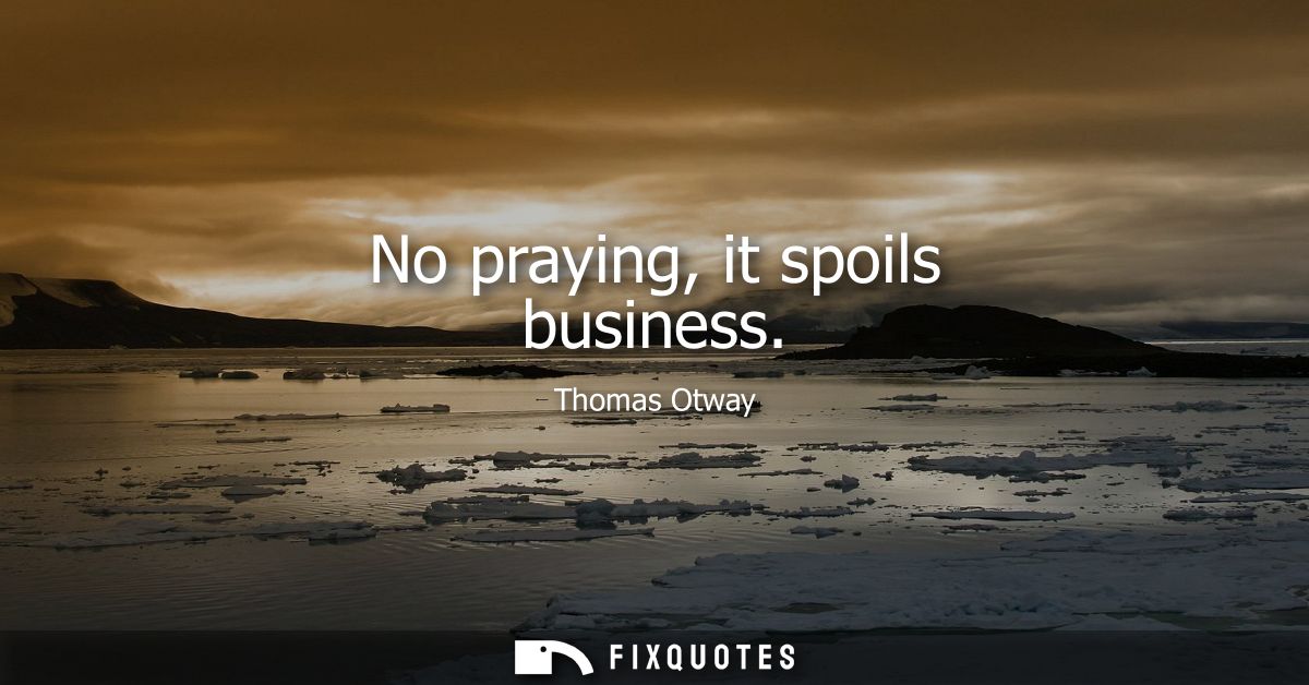 No praying, it spoils business