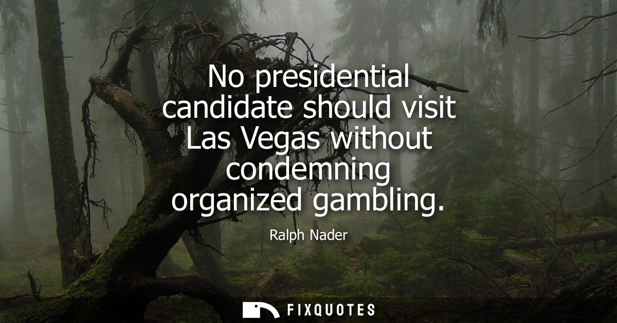 No presidential candidate should visit Las Vegas without condemning organized gambling