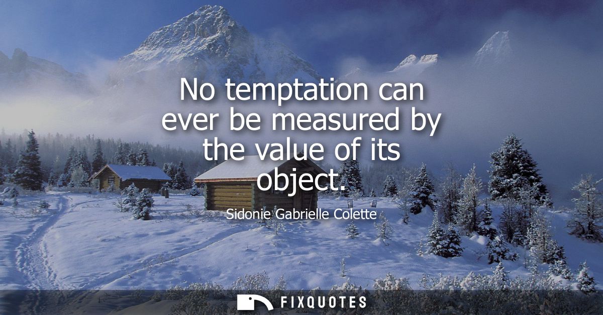 No temptation can ever be measured by the value of its object