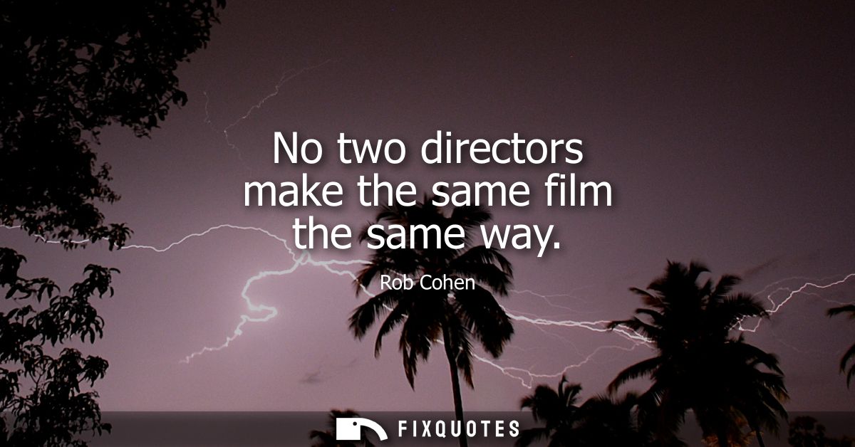 No two directors make the same film the same way