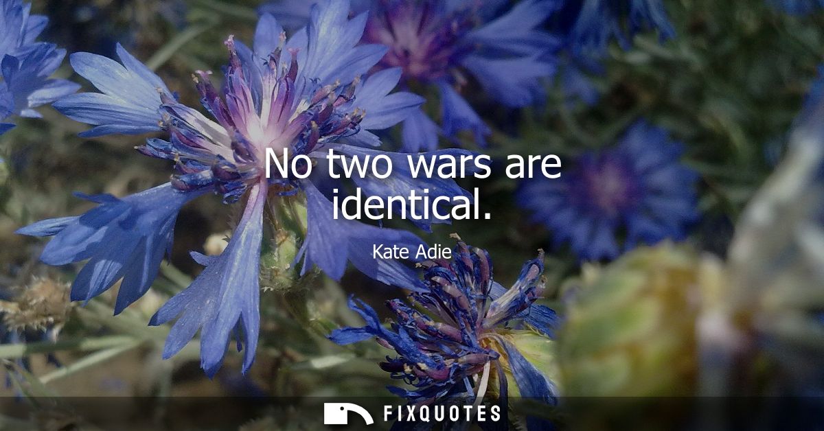 No two wars are identical