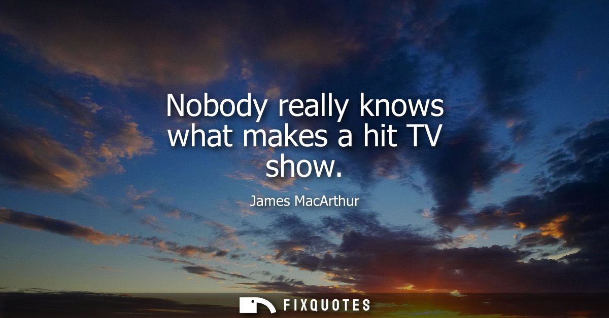 Nobody really knows what makes a hit TV show