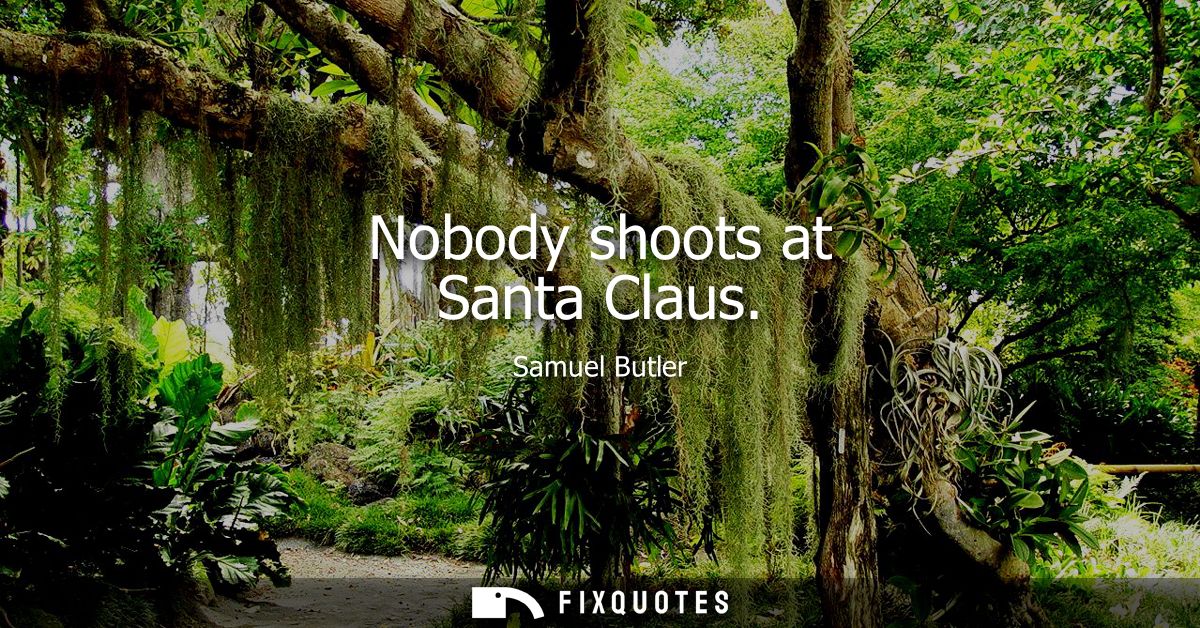 Nobody shoots at Santa Claus