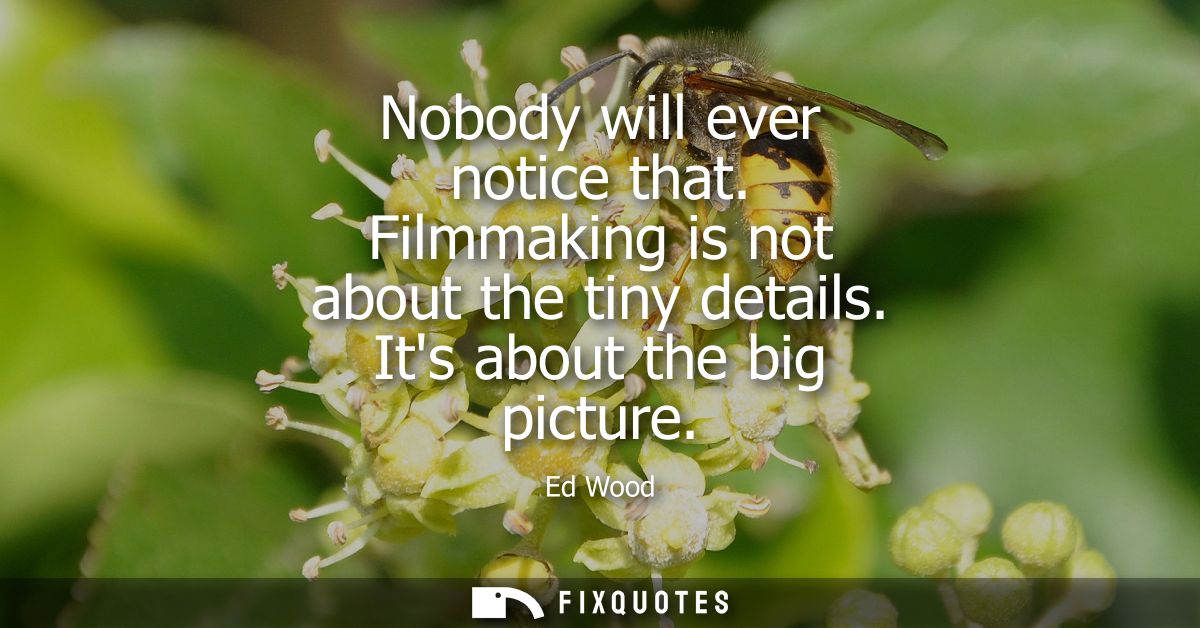 Nobody will ever notice that. Filmmaking is not about the tiny details. Its about the big picture