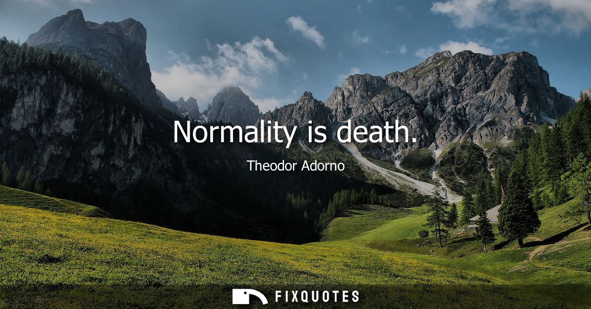 Normality is death