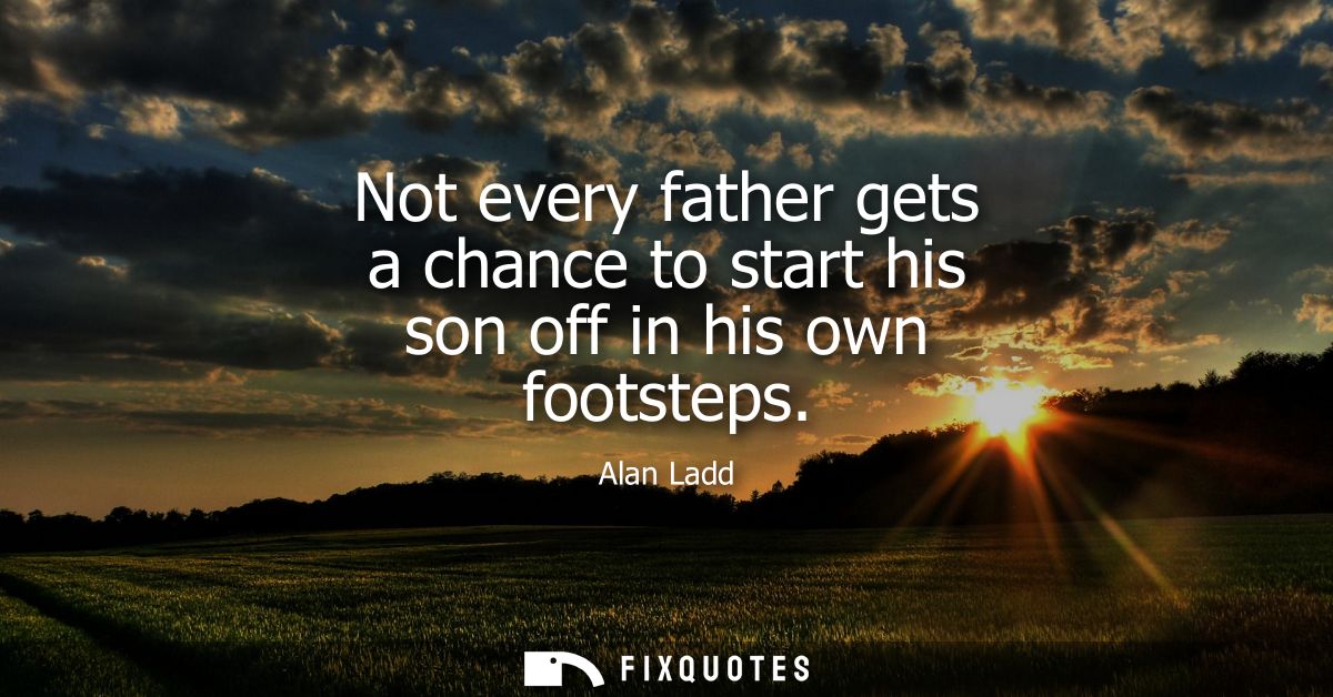 Not every father gets a chance to start his son off in his own footsteps