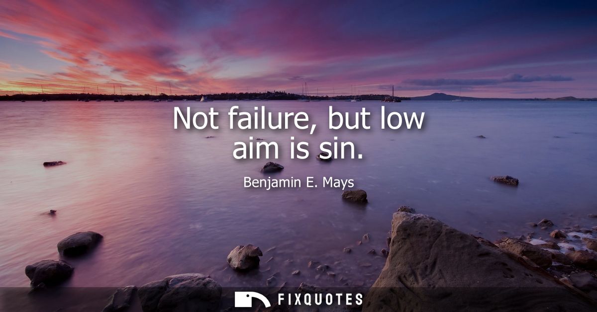 Not failure, but low aim is sin