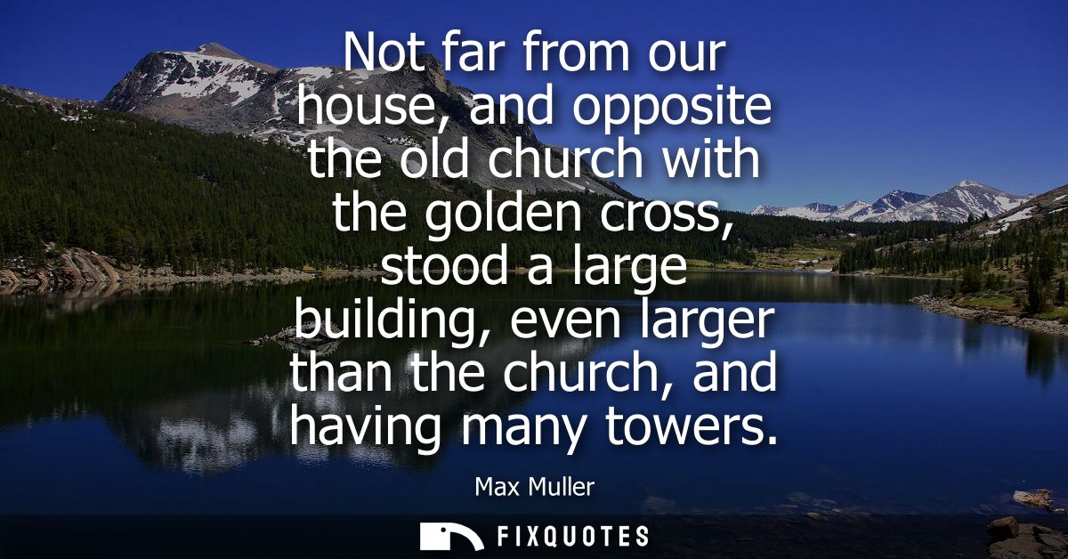 Not far from our house, and opposite the old church with the golden cross, stood a large building, even larger than the 