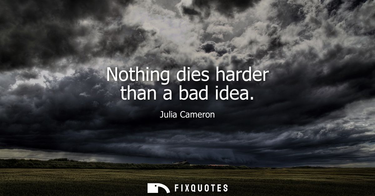 Nothing dies harder than a bad idea