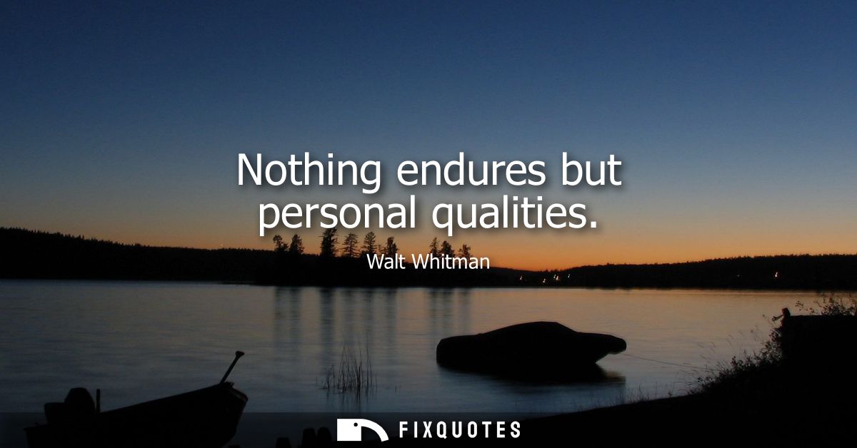 Nothing endures but personal qualities