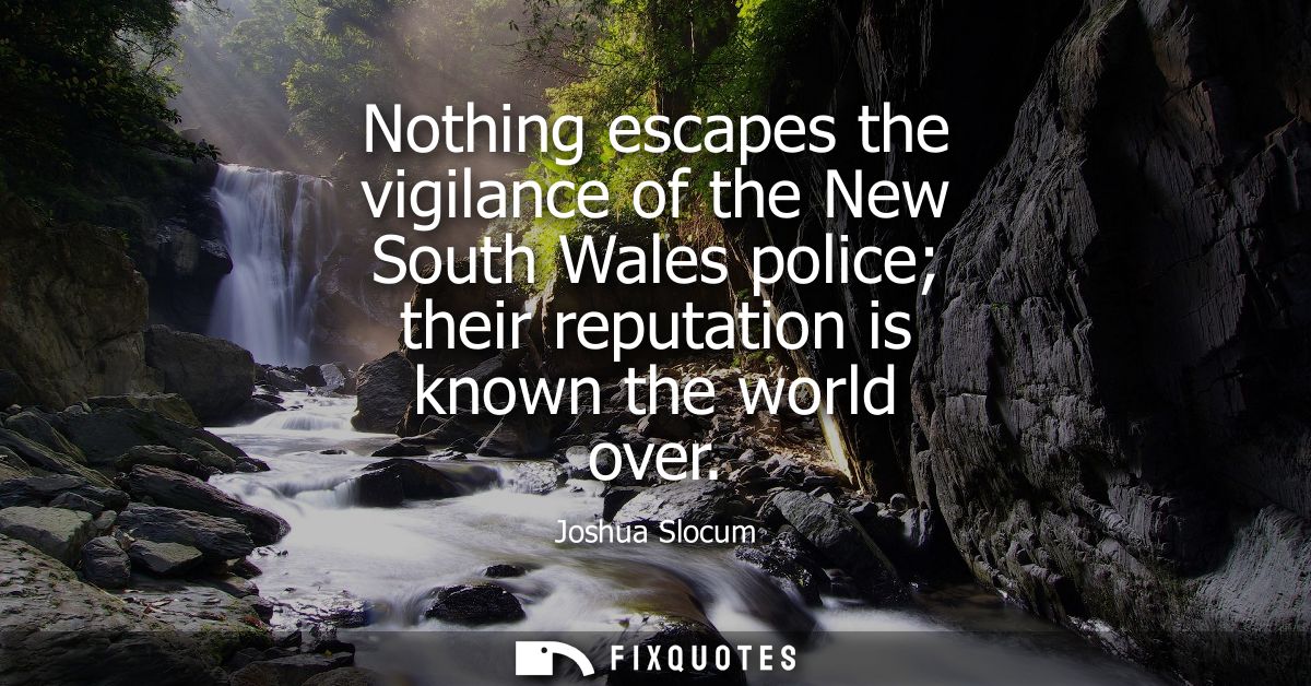 Nothing escapes the vigilance of the New South Wales police their reputation is known the world over