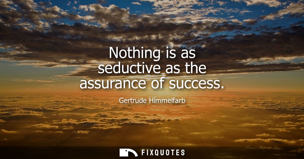 Nothing is as seductive as the assurance of success