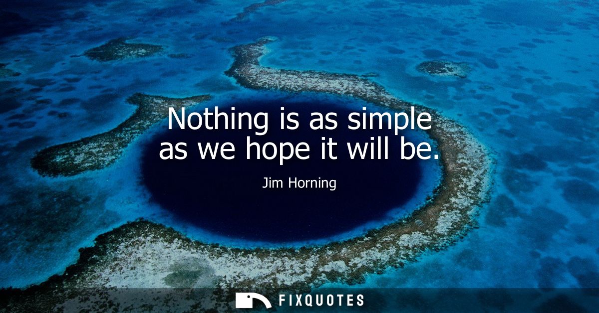 Nothing is as simple as we hope it will be