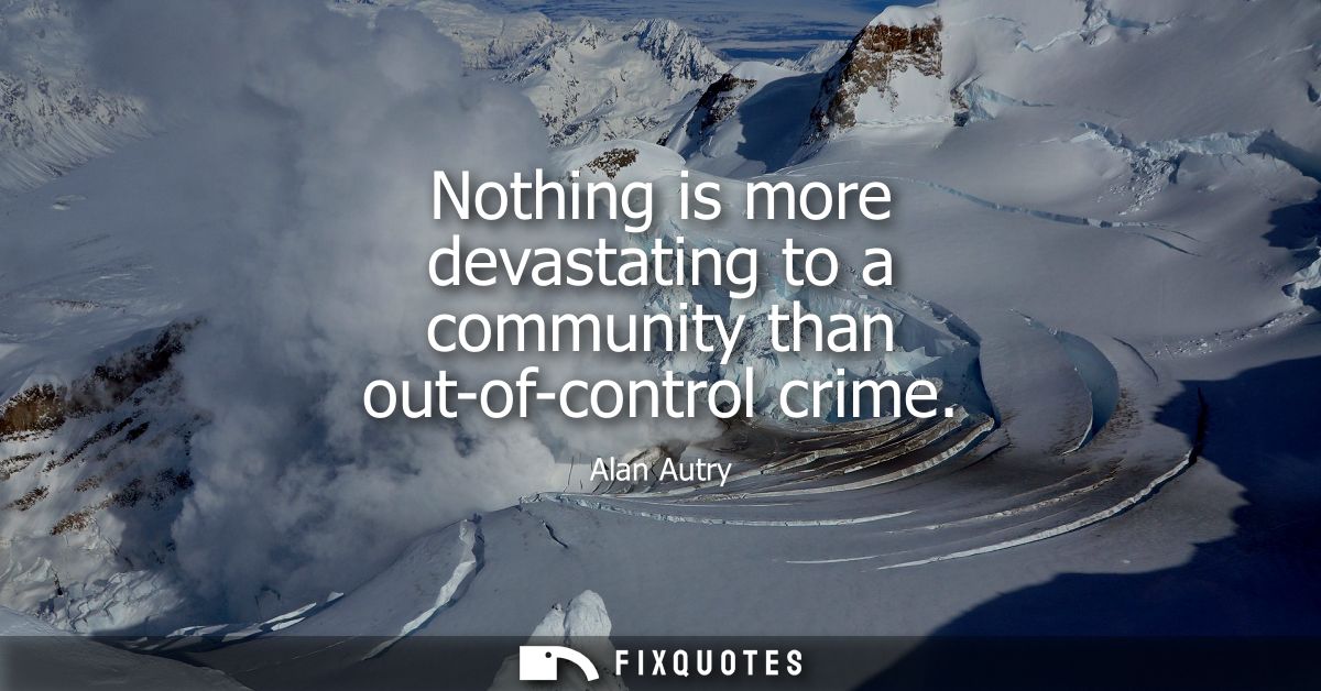 Nothing is more devastating to a community than out-of-control crime