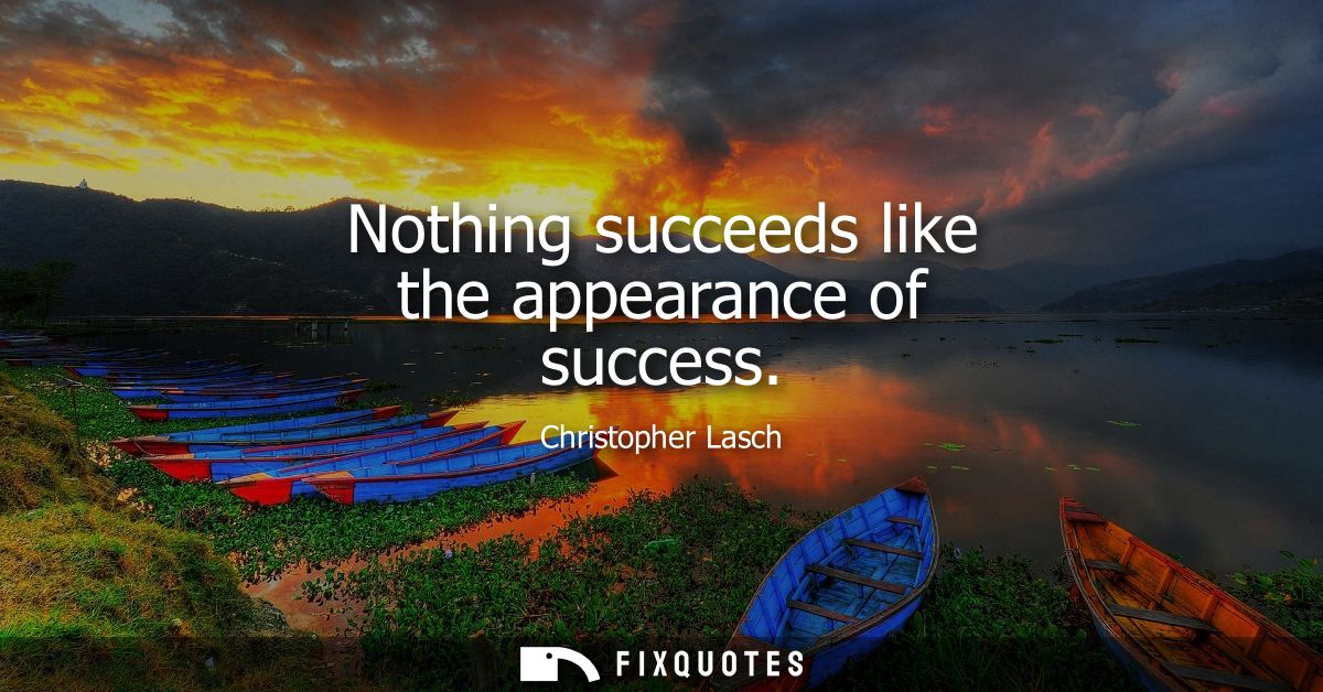 Nothing succeeds like the appearance of success
