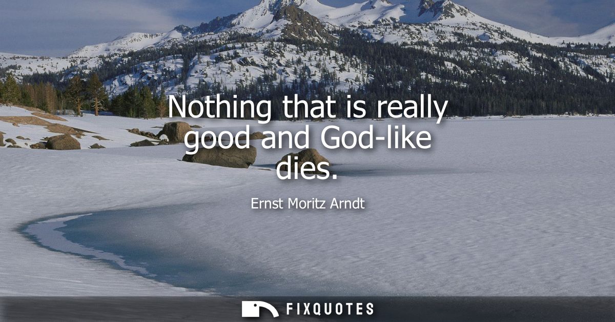 Nothing that is really good and God-like dies