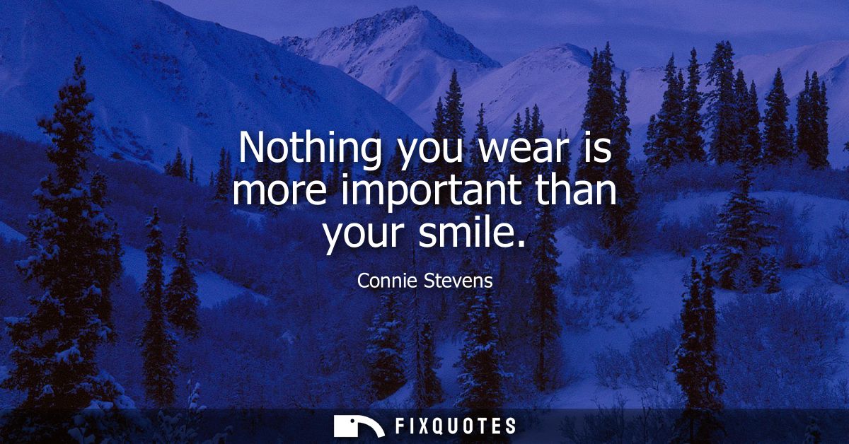 Nothing you wear is more important than your smile